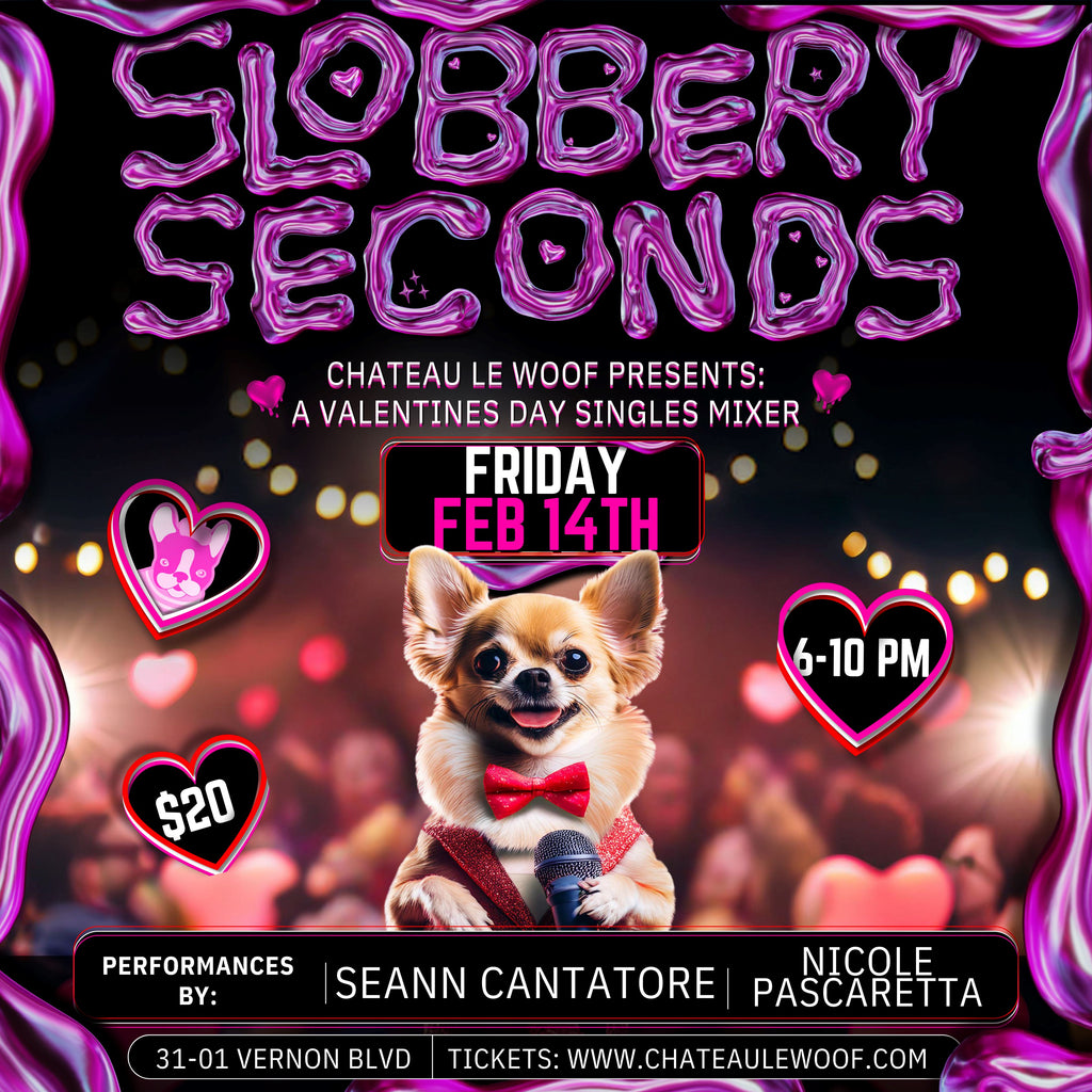 Slobbery Seconds <br /> Friday February 14th <br /> 6-10 pm Château Le Woof 